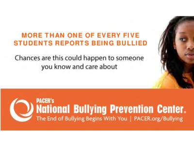 MORE THAN ONE OF EVERY FIVE STUDENTS REPORTS BEING BULLIED Together Against Bullying! PACER Center (Founded in 1977)