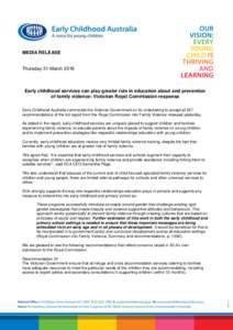 MEDIA RELEASE  Thursday 31 March 2016 Early childhood services can play greater role in education about and prevention of family violence: Victorian Royal Commission response