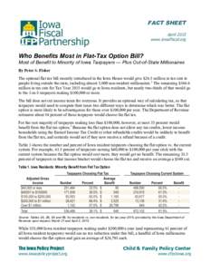 FACT SHEET April 2015 www.iowafiscal.org Who Benefits Most in Flat-Tax Option Bill? Most of Benefit to Minority of Iowa Taxpayers — Plus Out-of-State Millionaires