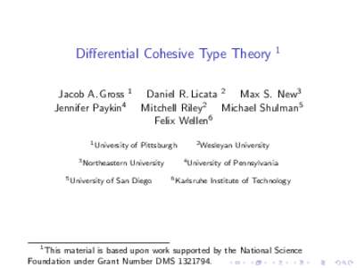 Di↵erential Cohesive Type Theory  1 Jacob A. Gross 1 Daniel R. Licata 2 Max S. New3 Jennifer Paykin4 Mitchell Riley2 Michael Shulman5
