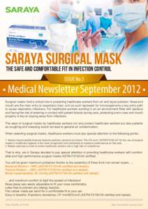SARAYA SURGICAL MASK The safe and comfortable fit in infection control ISSUE No.5 • Medical Newsletter September 2012 • Surgical masks hold a critical role in protecting healthcare workers from air and liquid polluti