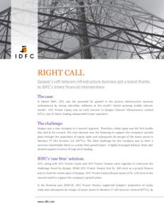 RIGHT CALL Quippo’s soft telecom infrastructure business got a boost thanks to IDFC’s timely financial interventions The case: In March 2007, IDFC saw the potential for growth in the passive infrastructure business u