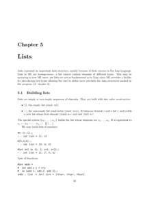 Chapter 5  Lists Lists represent an important data structure, mainly because of their success in the Lisp language. Lists in ML are homogeneous: a list cannot contain elements of different types. This may be annoying to 