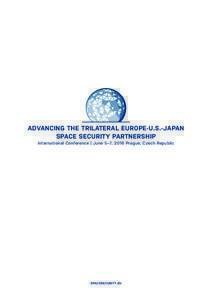 ADVANCING THE TRILATERAL EUROPE-U.S.-JAPAN ADVANCING THE TRILATERAL EUROPE-U.S.-JAPAN SPACE SECURITY PARTNERSHIP