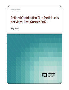 ICI RESEARCH REPORT  Defined Contribution Plan Participants’ Activities, First Quarter 2012 July 2012