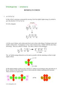 Chemguide – answers BONDING IN ETHENE 1. a) 1s22s22px12py1. b) One of the 2s electrons is promoted by moving it into the slightly higher energy 2pz orbital to give the structure 1s22s12px12py12pz1.