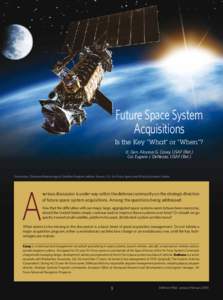 Future Space System Acquisitions Is the Key “What” or “When”? Lt. Gen. Aloysius G. Casey, USAF (Ret.) Col. Eugene J. DeNezza, USAF (Ret.)