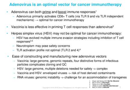 Adenovirus is an optimal vector for cancer immunotherapy • Adenovirus can both prime and boost immune responses1 – Adenovirus primarily activates CD8+ T cells (via TLR 9 and via TLR independent mechanisms) → optima