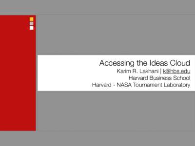 Accessing the Ideas Cloud Karim R. Lakhani | [removed] Harvard Business School Harvard - NASA Tournament Laboratory  Creative Commons Distribution