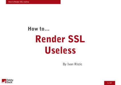 Ivan Ristic - How to Render SSL Useless