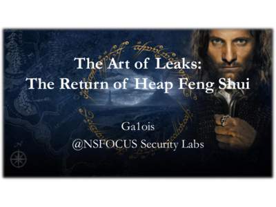 The Art of Leaks: The Return of Heap Feng Shui Ga1ois @NSFOCUS Security Labs  Agenda