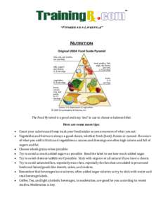 “Fitness as a Lifestyle”  Nutrition The Food Pyramid is a good and easy ‘tool’ to use to choose a balanced diet. Here are some more tips: