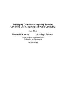 Developing Distributed Computing Solutions Combining Grid Computing and Public Computing M.Sc. Thesis Christian Ulrik Søttrup