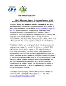 FOR IMMEDIATE RELEASE Ada 2012 Language Standard Corrigendum Approved by ISO Milestone marks smooth continuation of Ada language standardization process EMBEDDED WORLD 2016, Nuremberg, Germany, February 23, 2016 – The 