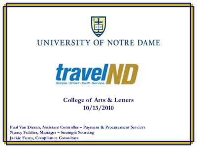 University of Notre Dame  College of Arts & LettersPaul Van Dieren, Assistant Controller – Payment & Procurement Services Nancy Fulcher, Manager – Strategic Sourcing