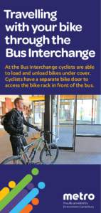 Travelling with your bike through the Bus Interchange At the Bus Interchange cyclists are able to load and unload bikes under cover.