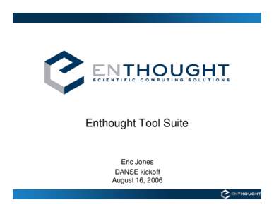 Enthought Tool Suite  Eric Jones DANSE kickoff August 16, 2006