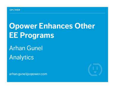Opower Enhances Other EE Programs Arhan Gunel Analytics 