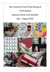 The Centre for Fine Print Research UWE Bristol Summer Book Arts Institute July - Augustwww.bookarts.uwe.ac.uk