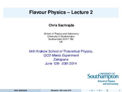 Flavour Physics – Lecture 2 Chris Sachrajda School of Physics and Astronomy University of Southampton Southampton SO17 1BJ UK