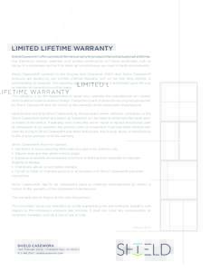 LIMITED LIFETIME WARRANTY Shield Casework® offers a limited lifetime warranty for products that will actually last a lifetime. Our chemically welded, seamless solid surface construction will never delaminate, rust, or d