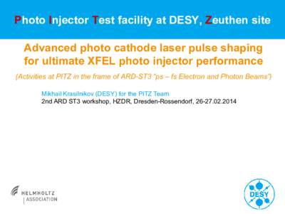 Photo Injector Test facility at DESY, Zeuthen site Advanced photo cathode laser pulse shaping for ultimate XFEL photo injector performance (Activities at PITZ in the frame of ARD-ST3 “ps – fs Electron and Photon Beam