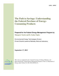 LBNL – 5897E  The Path to Savings: Understanding the Federal Purchase of EnergyConsuming Products  Prepared for the Federal Energy Management Program by