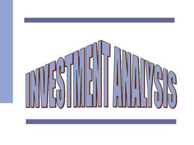 INVESTMENT ANALYSIS Evaluating the Profitability of Capital Investments in Machinery, Improvement and/or Expansion Plans (Capital Budgeting)