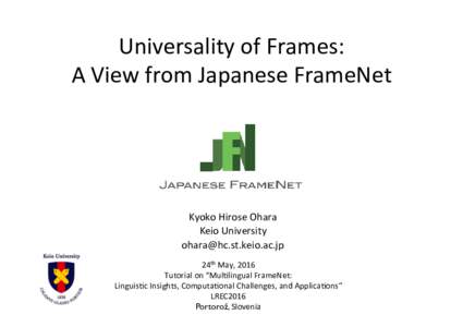 Universality	of	Frames:	 A	View	from	Japanese	FrameNet Kyoko	Hirose	Ohara	 Keio	University
