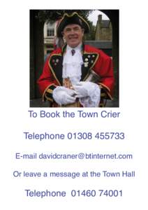 To Book the Town Crier TelephoneE-mail  Or leave a message at the Town Hall  Telephone