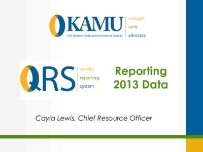 Reporting 2013 Data Cayla Lewis, Chief Resource Officer Agenda •