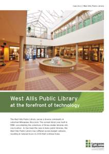 Case story | West Allis Public Library  West Allis Public Library at the forefront of technology The West Allis Public Library serves a diverse community in suburban Milwaukee, Wisconsin. The current library was built in