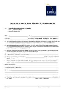 DISCHARGE AUTHORITY AND ACKNOWLEDGEMENT TO: Collins Securities Pty Ltd (‘Collins’) Level 5, 446 Collins Street