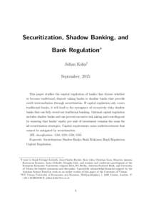 Securitization, Shadow Banking, and Bank Regulationú Julian Kolm† September, 2015  This paper studies the capital regulation of banks that choose whether