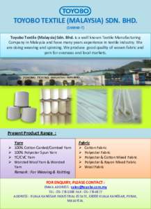 TOYOBO TEXTILE (MALAYSIA) SDN. BHDT) Toyobo Textile (Malaysia) Sdn. Bhd. is a well known Textile Manufacturing Company in Malaysia and have many years experience in textile industry. We are doing weaving and sp