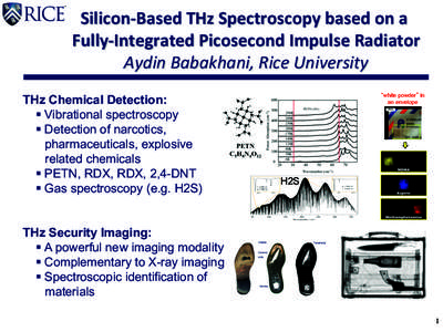 Silicon-­‐Based	
  THz	
  Spectroscopy	
  based	
  on	
  a	
   Fully-­‐Integrated	
  Picosecond	
  Impulse	
  Radiator	
   Aydin	
  Babakhani,	
  Rice	
  University	
      THz Chemical Detection: