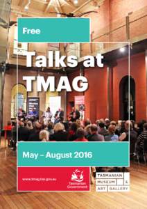 Free  Talks at TMAG May – August 2016 www.tmag.tas.gov.au