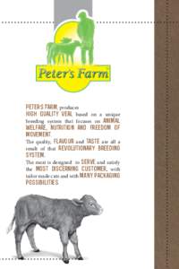 Peter’s Farm, produces high quality veal based on a unique breeding system that focuses on animal welfare, nutrition and freedom of movement. The quality, flavour and taste are all a