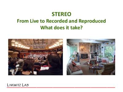STEREO From Live to Recorded and Reproduced What does it take? Binaural recording & playback
