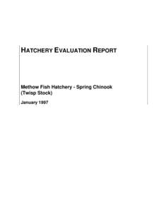 HATCHERY EVALUATION REPORT  Methow Fish Hatchery - Spring Chinook (Twisp Stock) January 1997
