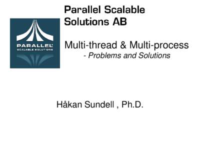 Multi-thread & Multi-process - Problems and Solutions Håkan Sundell , Ph.D.  Outline