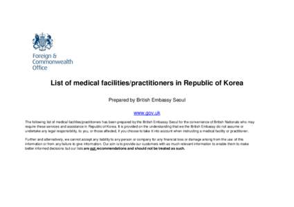 List of medical facilities/practitioners in Republic of Korea Prepared by British Embassy Seoul www.gov.uk The following list of medical facilities/practitioners has been prepared by the British Embassy Seoul for the con