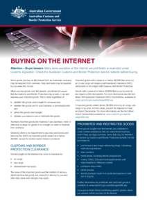 Buying on the internet Attention – Buyer beware. Many items available on the internet are prohibited or restricted under Customs legislation. Check the Australian Customs and Border Protection Service website before bu
