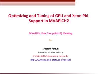 Op#mizing	  and	  Tuning	  of	  GPU	  and	  Xeon	  Phi	   Support	  in	  MVAPICH2	   MVAPICH	  User	  Group	  (MUG)	  Mee#ng	      by	  