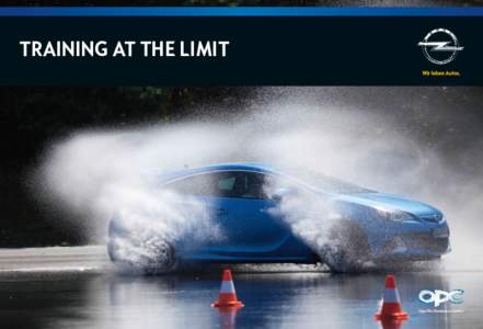 TRAINING AT THE LIMIT  Opel Performance Center DYNAMIC DRIVING TO MOTOR RACING