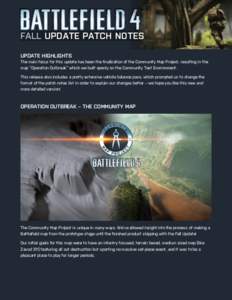 FALL UPDATE PATCH NOTES UPDATE HIGHLIGHTS The main focus for this update has been the finalization of the Community Map Project, resulting in the map “Operation Outbreak” which we built openly on the Community Test E