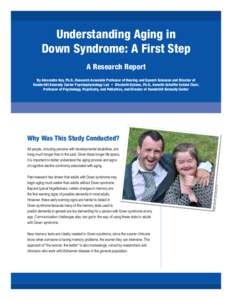 Understanding Aging in Down Syndrome: A First Step A Research Report By Alexandra Key, Ph.D., Research Associate Professor of Hearing and Speech Sciences and Director of Vanderbilt Kennedy Center Psychophysiology Lab •