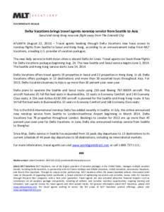 FOR IMMEDIATE RELEASE  Delta Vacations brings travel agents nonstop service from Seattle to Asia Seoul and Hong Kong now one flight away from The Emerald City ATLANTA (August 22, 2013) – Travel agents booking through D