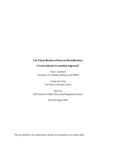 The Fiscal Burden of Korean Reunification: A Generational Accounting Approach* Alan J. Auerbach University of California, Berkeley and NBER Young Jun Chun University of Incheon, Korea