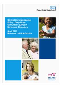 Clinical Commissioning Policy: Deep Brain Stimulation (DBS) In Movement Disorders April 2013 Reference : NHSCB/D03/P/b